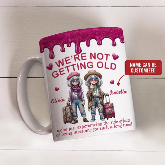 Custom Coffee Mug - Personalized Best Friend Birthday Gifts For Women Besties Sisters BFF - We Are Not Getting Old My Friend